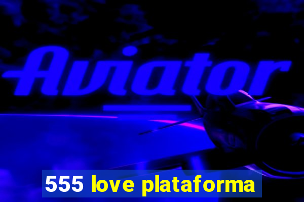 555 love plataforma